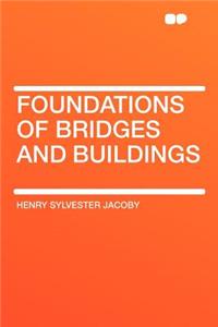 Foundations of Bridges and Buildings