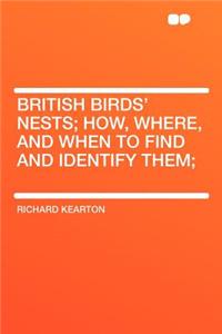 British Birds' Nests; How, Where, and When to Find and Identify Them;