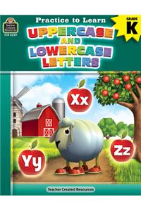 Practice to Learn: Uppercase and Lowercase Letters (Gr. K)