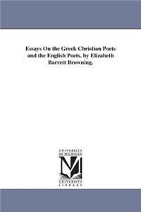 Essays On the Greek Christian Poets and the English Poets. by Elizabeth Barrett Browning.