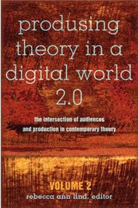 Produsing Theory in a Digital World 2.0