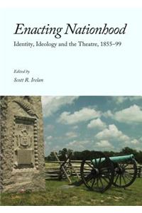 Enacting Nationhood: Identity, Ideology and the Theatre, 1855-99