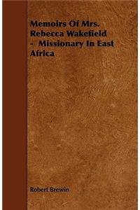 Memoirs Of Mrs. Rebecca Wakefield - Missionary In East Africa