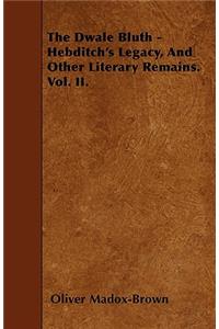 The Dwale Bluth - Hebditch's Legacy, And Other Literary Remains. Vol. II.