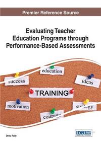 Evaluating Teacher Education Programs through Performance-Based Assessments