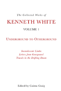 Collected Works of Kenneth White, Volume 1