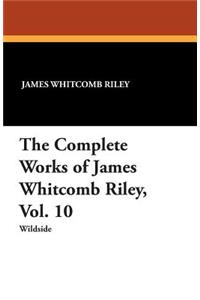 The Complete Works of James Whitcomb Riley, Vol. 10