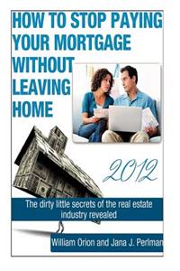 How To Stop Paying Your Mortgage Without Leaving Home