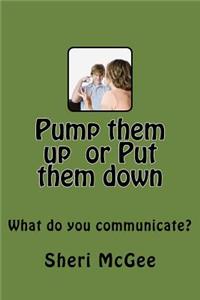 Pump themn up or put them down