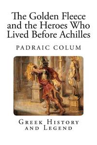 The Golden Fleece and the Heroes Who Lived Before Achilles