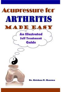 Acupressure for Arthritis Made Easy: An Illustrated Self Treatment Guide