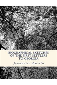 Biographical Sketches of the First Settlers to Georgia