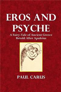 Eros and Psyche: A Fairy-Tale of Ancient Greece Retold After Apuleius