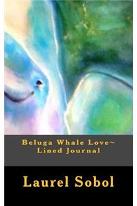 Beluga Whale Love Lined Journal