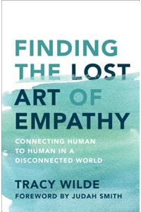 Finding the Lost Art of Empathy: Connecting Human to Human in a Disconnected World