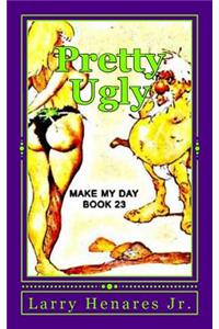 Pretty Ugly: Make My Day Book - 23