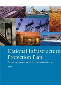 National Infrastructure Protection Plan Partnering to enhance protection and resiliency 2009