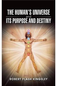 The Human's Universe and Its Purpose and Destiny