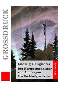 Der Herrgottschnitzer von Ammergau (Großdruck)