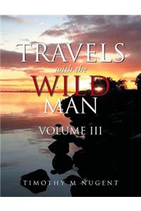 Travels with the Wild Man Volume III
