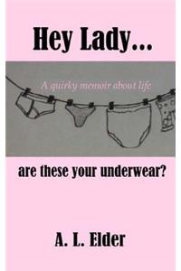 Hey Lady, are these your underwear?