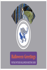 Halloween Greetings - Vintage Witches Halloween Greeting Cards.