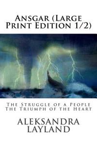 Ansgar (Large Print Edition, Section 1): The Struggle of a People. the Triumph of the Heart.