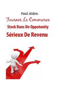 Tourner Le Commerce Stock Dans Un Oppotunity Sérieux De Revenu