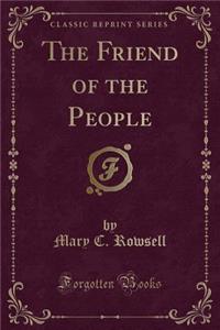 The Friend of the People (Classic Reprint)