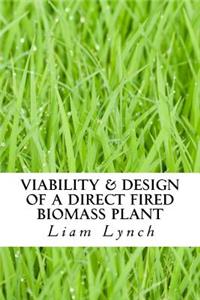 Viability & Design of a Direct Fired Biomass Plant