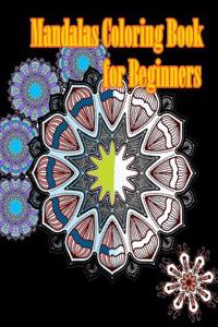 Mandalas Coloring Book for Beginners: An Adult Coloring Book for Stress-Relief, Relaxation, Meditation and Creativity