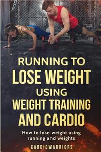 Running to lose weight using weight training and cardio
