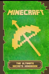 Minecraft: Handbook Ultimate Secrets Handbook: The Ultimate Minecraft Secret Book. Minecraft Game Tips & Tricks, Hints and Secret