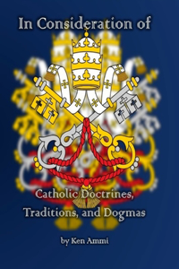 In Consideration of Catholic Doctrines, Traditions and Dogmas
