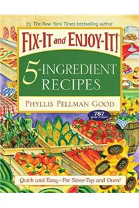 Fix-It and Enjoy-It 5-Ingredient Recipes