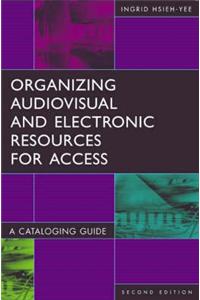 Organizing Audiovisual and Electronic Materials for Access: A Cataloging Guide