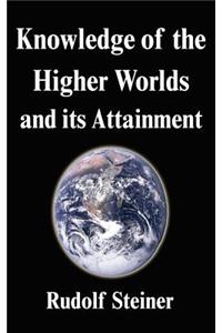 Knowledge of the Higher Worlds and its Attainment