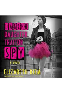 Dancer, Daughter, Traitor, Spy Lib/E