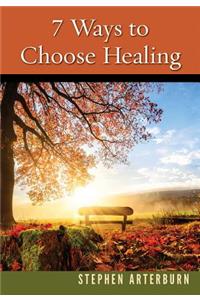 7 Ways to Choose Healing