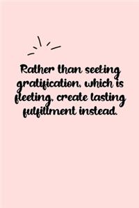 Rather than seeking gratification, which is fleeting, create lasting fulfillment instead. Dot Grid Bullet Journal