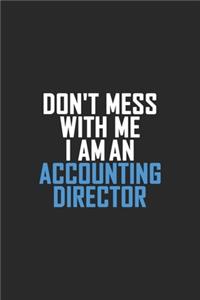 Don't Mess With Me I Am An Accounting Director