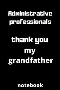 Administrative professionals thank you my grandfather notebook