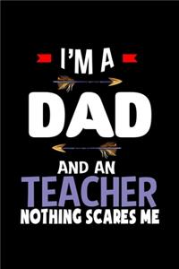 I'm a dad and a teacher. Nothing scares me