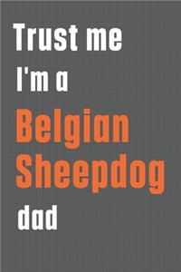 Trust me I'm a Belgian Sheepdog dad