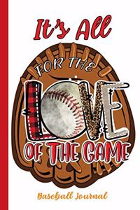 It's All For The Love Of The Game Baseball Journal