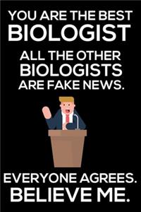 You Are The Best Biologist All The Other Biologists Are Fake News. Everyone Agrees. Believe Me.