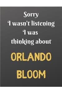 Sorry I wasn't listening I was thinking about ORLANDO BLOOM