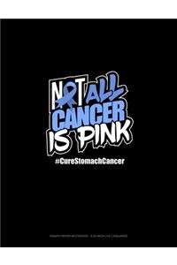 Not All Cancer Is Pink Cure Stomach Cancer