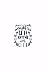 Everything Gets Better With Coffee