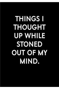 Things I Thought Up While Stoned Out Of My Mind